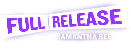 Full Release with Samantha Bee